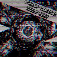 Buunshin - CANCELLED (OROCHI Remix)