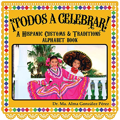 DOWNLOAD PDF 📮 ¡Todos a Celebrar! A Hispanic Customs & Traditions Alphabet Book (Bil