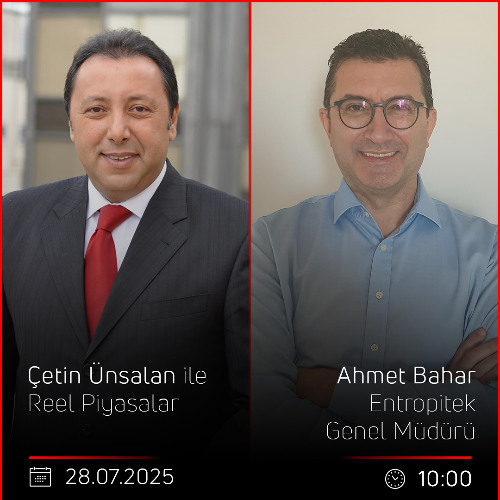 Ahmet Bahar - Çetin Ünsalan ile Reel Piyasalar