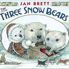 GET [KINDLE PDF EBOOK EPUB] The Three Snow Bears by  Jan Brett &  Jan Brett 📑
