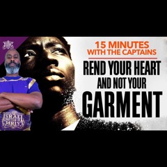 15 Minutes With The Captains: Rend Your Heart And Not Your Garment