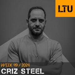 Criz Steel - WEEK-49 | 2024 LTU-Podcast