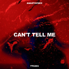 ANASTOVSKII - Can't Tell Me [TTC003]