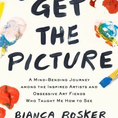 [Download PDF/Epub] Get the Picture: A Mind-Bending Journey among the Inspired Artists and Obsessive