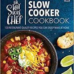 Download⚡️(PDF)❤️ The Stay-at-Home Chef Slow Cooker Cookbook: 120 Restaurant-Quality Recipes You Can
