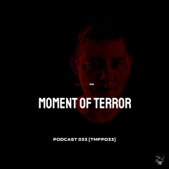 PODCAST: Series 4 [TMFP033] - MOMENT OF TERROR