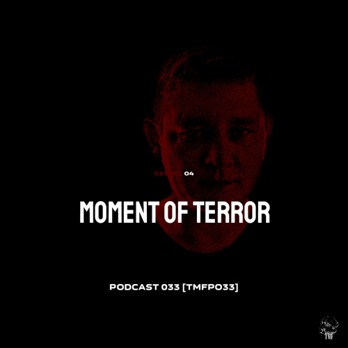 PODCAST: Series 4 [TMFP033] - MOMENT OF TERROR