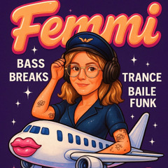 FEMMI Airlines - flying through bass, breaks, trance & baile