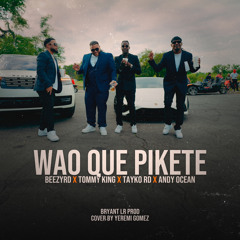 WOW QUE PIKETE FT BEEZYRD , TAYKORD & ANDY OCEAN