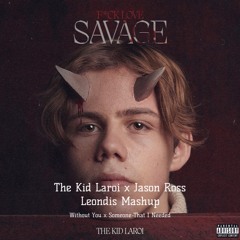 The Kid Laroi - Without You x Jason Ross - Someone That I Needed (Leondis Mashup)