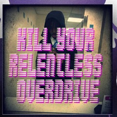 Kill Your Relentless Overdrive flex.