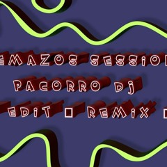 SESSION TEMAZOS ( PACORRO DJ ) EDIT & REMIX