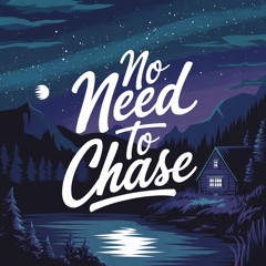 No Need to Chase
