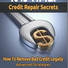 [Get] EPUB 💜 IT IS TIME! Credit Repair Secrets: How To Remove Bad Credit Legally (Da