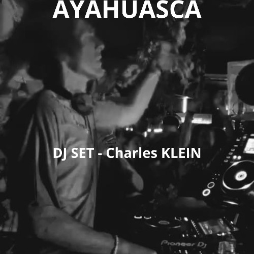 DJ SET - Charles KLEIN - AYAHUASCA 2025