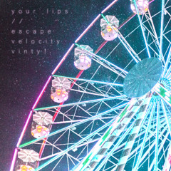 your lips // escape velocity