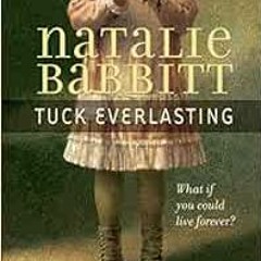 [GET] EBOOK 💞 Tuck Everlasting by Natalie Babbit [PDF EBOOK EPUB KINDLE]