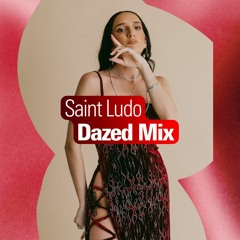 Dazed Mix: Saint Ludo