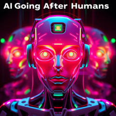 AI Going After Humans