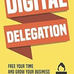 GET EBOOK EPUB KINDLE PDF Digital Delegation: Free your time and grow your business w