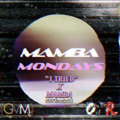 “I Tried” x MAMBA - MAMBA Mondays Season 01 Track 04