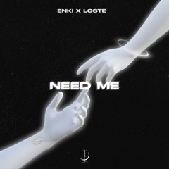 Enki x Loste - Need Me