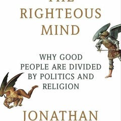[PDF] The Righteous Mind: Why Good People Are Divided by Politics and Religion