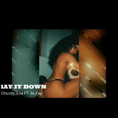 Lay It Down - Chucky Esa Ft Je - Zay