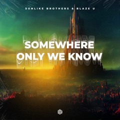 Sunlike Brothers & Blaze U - Somewhere Only We Know