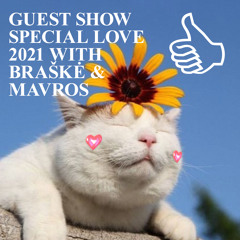 GUEST SHOW SPECIAL LOVE 2021 WITH BRAŠKĖ & MAVROS
