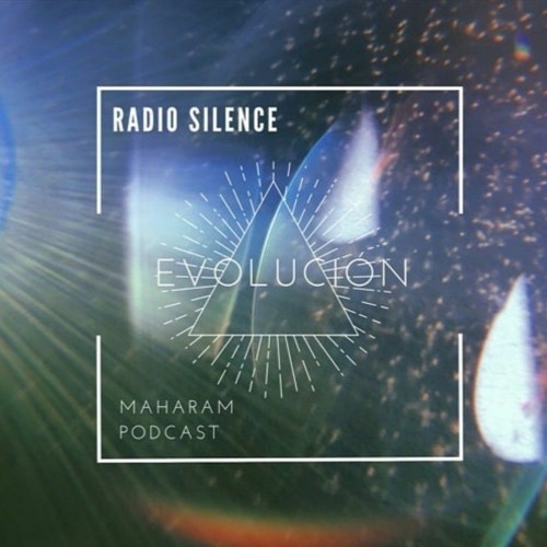 Radio Silence - MAHARAM - EVOLUCIÓN (Podcast)