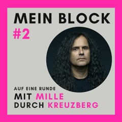 MEIN BLOCK #2 - Mit Mille Petrozza durch Berlin-Kreuzberg