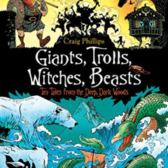 [GET] EPUB 💖 Giants, Trolls, Witches, Beasts: Ten Tales from the Deep, Dark Woods by