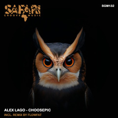 Alex Lago - Choosepic (FLOWFAT Remix) [SAFARI GROOVE]