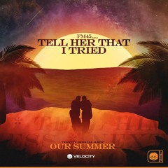 FM45 - Tell Her That I Tried [Our Summer]