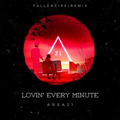 Area21 - Lovin' Every Minute (FallenFire Remix)