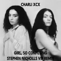 Charli XCX - Girl, So Confusing - Stephen Nicholls VIP Remix