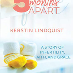 [Access] EPUB 📕 5 Months Apart: A Story of Infertility, Faith, and Grace by  Kerstin