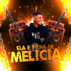 Ela e Filha de Melicia