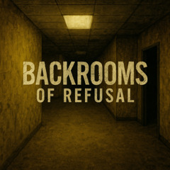 Backrooms of Refusal