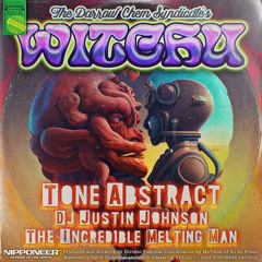 The Darrow Chem Syndicate - Witchu (Tone Abstract vs DJ Justin Johnson, The Incredible Melting Man)