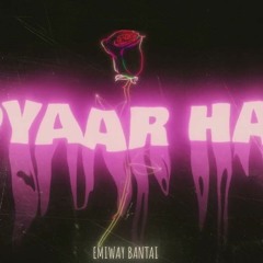 EMIWAY- PYAAR HAI ( SLOWED+REVERB )