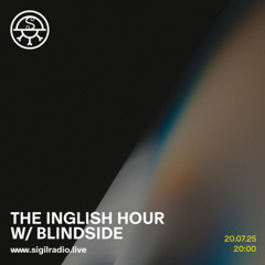 the inglish hour w/ Blindside - July 2025 - Sigil Radio
