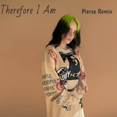 Billie Eilish - Therefore I Am (Pierse Remix)