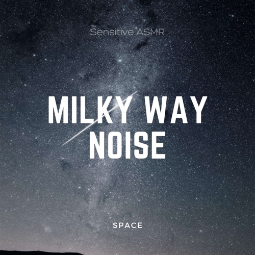 Stream Milky Way Noise by Sensitive ASMR | Listen online for free on ...