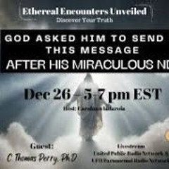 Ethereal Encounters Unveiled -Colin Thomas Perry -God Asked Him To Send Us This Message