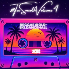 #TooSmoothVolume4 Reggae & Old Skl Dancehall Mix