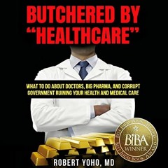 download EPUB 📒 Butchered by "Healthcare": What to Do About Doctors, Big Pharma, and