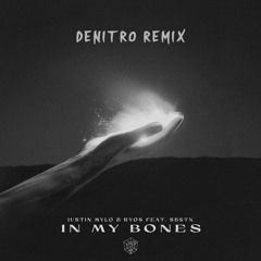 Justin Mylo & Ryos - In My Bones (feat. SBSTN) [DeNitro Remix]