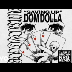 Saving Up - Dom Dolla {Charlie Brown Nrg Edit}